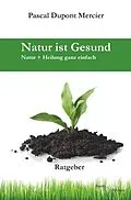 E-Book (epub) Natur ist Gesund von Pascal Dupont Mercier