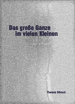 E-Book (epub) Das große Ganze im vielen Kleinen von Thomas Bärsch