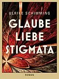 E-Book (epub) Glaube Liebe Stigmata von Ulrike Schimming