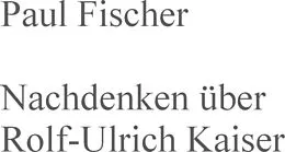 E-Book (epub) Nachdenken über Rolf-Ulrich Kaiser von Paul Fischer