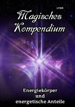 Kartonierter Einband MAGISCHES KOMPENDIUM / Magisches Kompendium - Energiekörper und energetische Anteile von Frater Lysir