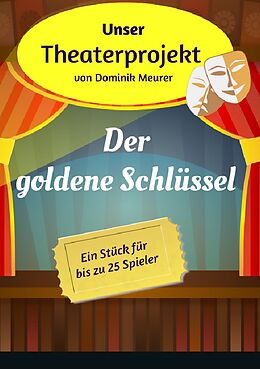 Kartonierter Einband Unser Theaterprojekt / Unser Theaterprojekt, Band 9 - Der goldene Schlüssel von Dominik Meurer