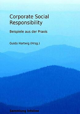 Kartonierter Einband Sammlung infoline / Corporate Social Responsibility - Beispiele aus der Praxis von Guido Hartwig