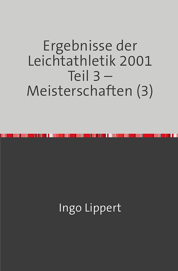 Sportstatistik / Ergebnisse der Leichtathletik 2001 Teil 3  Meisterschaften (3)