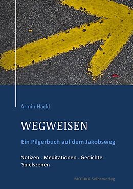 Kartonierter Einband WEGWEISEN. Ein Pilgerbuch von Armin Hackl