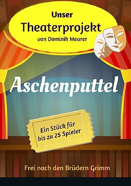 Kartonierter Einband Unser Theaterprojekt / Unser Theaterprojekt, Band 12 - Aschenputtel von Dominik Meurer