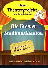 Kartonierter Einband Unser Theaterprojekt / Unser Theaterprojekt, Band 13 - Die Bremer Stadtmusikanten von Dominik Meurer