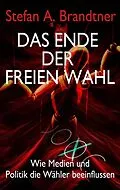 E-Book (epub) Das Ende der freien Wahl von Stefan A. Brandtner