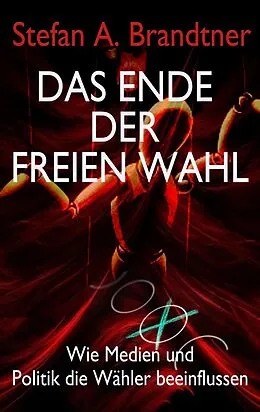 E-Book (epub) Das Ende der freien Wahl von Stefan A. Brandtner