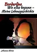 E-Book (epub) Borderline-Wie alles begann-Meine Lebensgeschichte von Johanna Adrian