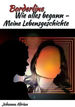 E-Book (epub) Borderline-Wie alles begann-Meine Lebensgeschichte von Johanna Adrian