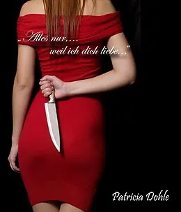 E-Book (epub) 'Alles nur,...weil ich dich liebe...' von Patricia Dohle