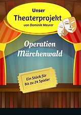E-Book (epub) Unser Theaterprojekt, Band 1 - Operation Märchenwald von Dominik Meurer