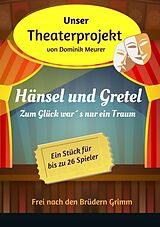 E-Book (epub) Unser Theaterprojekt, Band 2 - Hänsel und Gretel - Zum Glück war´s nur ein Traum von Dominik Meurer