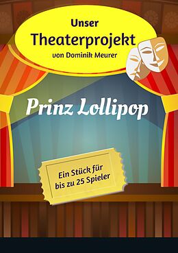 E-Book (epub) Unser Theaterprojekt, Band 3 - Prinz Lollipop von Dominik Meurer
