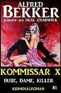 E-Book (epub) Neal Chadwick - Kommissar X #1: Bube, Dame, Killer von Alfred Bekker