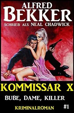 E-Book (epub) Neal Chadwick - Kommissar X #1: Bube, Dame, Killer von Alfred Bekker