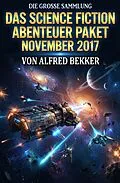 E-Book (epub) Das 1444 Seiten Science Fiction Abenteuer Paket November 2017 von Alfred Bekker, W. K. Giesa