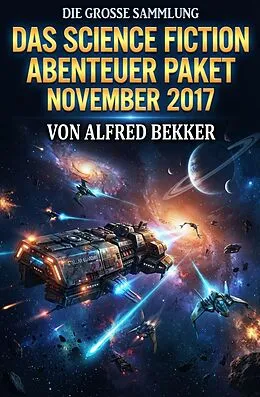 E-Book (epub) Das 1444 Seiten Science Fiction Abenteuer Paket November 2017 von Alfred Bekker, W. K. Giesa