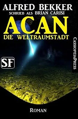 E-Book (epub) Brian Carisi SF Roman: Acan - Die Weltraumstadt von Alfred Bekker