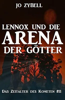 E-Book (epub) Lennox und die Arena der Götter: Das Zeitalter des Kometen #11 von Jo Zybell