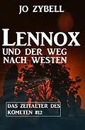 E-Book (epub) Lennox und der Weg nach Westen: Das Zeitalter des Kometen #12 von Jo Zybell
