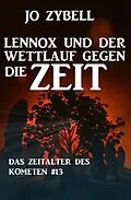E-Book (epub) Lennox und der Wettlauf gegen die Zeit: Das Zeitalter des Kometen #13 von Jo Zybell