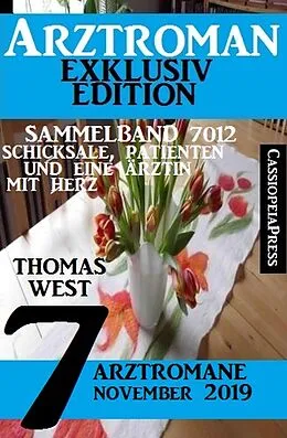 E-Book (epub) Arztroman Sammelband 7012 - Schicksale, Patienten und eine Ärztin mit Herz - 7 Arztromane November 2019 von Thomas West