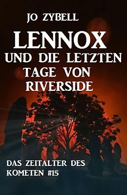 E-Book (epub) Lennox und die letzten Tage von Riverside: Das Zeitalter des Kometen #15 von Jo Zybell