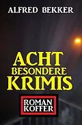 E-Book (epub) Acht besondere Krimis: Roman-Koffer von Alfred Bekker