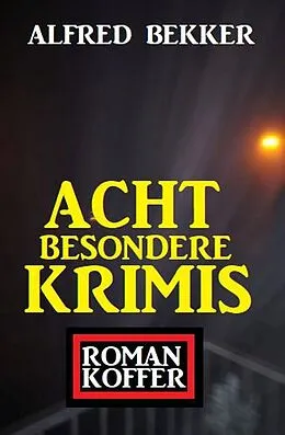 E-Book (epub) Acht besondere Krimis: Roman-Koffer von Alfred Bekker