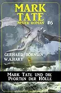 E-Book (epub) Mark Tate und die Pforten der Hölle: Neuer Mark Tate Roman 6 von Gerhard Börnsen, W. A. Hary