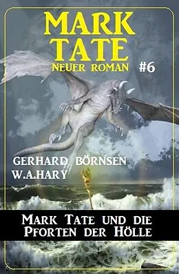 E-Book (epub) Mark Tate und die Pforten der Hölle: Neuer Mark Tate Roman 6 von Gerhard Börnsen, W. A. Hary