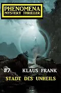E-Book (epub) Stadt des Unheils: Phenomena 7 von Klaus Frank
