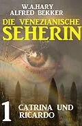 E-Book (epub) Catrina und Ricardo: Die venezianische Seherin 1 von W. A. Hary, Alfred Bekker