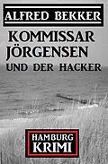E-Book (epub) Kommissar Jörgensen und der Hacker: Hamburg Krimi von Alfred Bekker