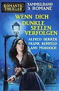 E-Book (epub) Wenn dich dunkle Seelen verfolgen: Romantic Thriller Sammelband 3 Romane von Alfred Bekker, Ann Murdoch, Frank Rehfeld