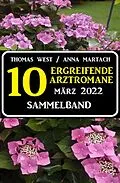 E-Book (epub) 10 zu Herzen gehende Arztromane März 2022 von Thomas West, Anna Martach