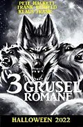 E-Book (epub) 3 Gruselromane Halloween 2022 von Frank Rehfeld, Klaus Frank, Pete Hackett