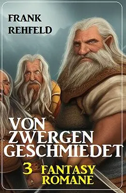 E-Book (epub) Von Zwergen geschmiedet: 3 Fantasy Romane von Frank Rehfeld