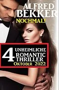 E-Book (epub) Nochmal! 4 Unheimliche Romantic Thriller Oktober 2022 von Alfred Bekker