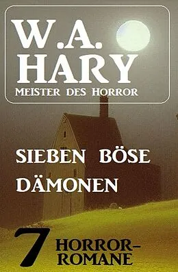 E-Book (epub) Sieben böse Dämonen: 7 Horror-Romane von W. A. Hary