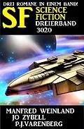 E-Book (epub) Science Fiction Dreierband 3020 - 3 Romane in einem Band von Manfred Weinland, Jo Zybell, P. J. Varenberg