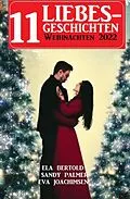 E-Book (epub) 11 Liebesgeschichten Weihnachten 2022 von Ela Bertold, Sandy Palmer, Eva Joachimsen