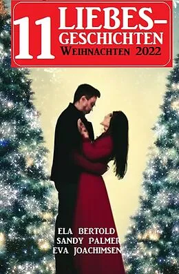 E-Book (epub) 11 Liebesgeschichten Weihnachten 2022 von Ela Bertold, Sandy Palmer, Eva Joachimsen