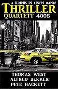 E-Book (epub) Thriller Quartett 4008 - 4 Krimis in einem Band von Alfred Bekker, Thomas West, Pete Hackett