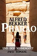 E-Book (epub) Pharao und der Sonnengott: Zwei Romane von Alfred Bekker