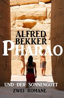 E-Book (epub) Pharao und der Sonnengott: Zwei Romane von Alfred Bekker
