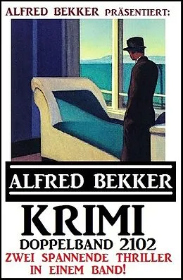 E-Book (epub) Krimi Doppelband 2102 - Alfred Bekker präsentiert zwei spannende Thriller in einem Band von Alfred Bekker