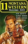 E-Book (epub) 11 Montana Western Dezember 2022 von Pete Hackett, Alfred Bekker, Barry Gorman